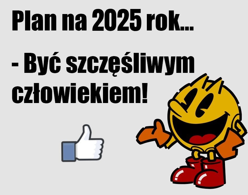 Plan na 2025 rok... - Być szczęśliwym człowiekiem!